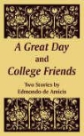 Edmondo de Amicis - A Great Day and College Friends (Two Stories)