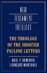 Karl P Donfried, Karl P. Donfried, Karl Paul Donfried, I Howard Marshall, I. Howard Marshall, James D. G. Dunn... - The Theology of the Shorter Pauline Letters