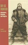 David T. Courtwright - Sky as Frontier: Adventure, Aviation, and Empire