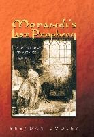 Brendan Dooley, Brendan Maurice Dooley, Dooley Brendan - Morandi''s Last Prophecy and the End of Renaissance Politics