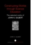 John Gilbert, John K. Gilbert, John K. (Notified By Solicitors Sf Case N Gilbert, Professor John K. Gilbert - Constructing Worlds Through Science Education