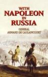 Armand De General Caulain, Armand De Caulaincourt, Jean Hanoteau, George Libaire - With Napoleon in Russia