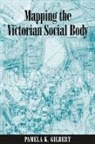 Pamela K Gilbert, Pamela K. Gilbert, Pamela K. Gilbert - Mapping the Victorian Social Body