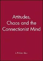 J. Richard Eiser, J. Richard (University of Sheffield Eiser, Jr Eiser, Eiser J. Richard - Attitudes, Chaos and the Connectionist Mind