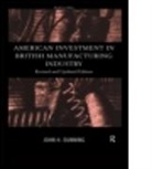 John Dunning, John H. Dunning, Professor John H. Dunning, DUNNING JOHN H - American Investment in British Manufacturing Industry