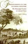 Carl J. Ekberg - French Roots in the Illinois Country