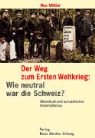 Max Mittler - Der Weg zum Ersten Weltkrieg: Wie neutral war die Schweiz?