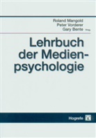 Roland Mangold, Peter Vorderer, Gary Bente, Roland Mangold, Pete Vorderer, Peter Vorderer - Lehrbuch der Medienpsychologie
