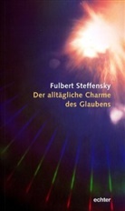 Fulbert Steffensky, Alexander Steffensmeier - Der alltägliche Charme des Glaubens