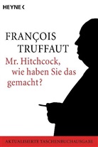 Scott, Truffau, Francois Truffaut, François Truffaut, Rober Fischer, Robert Fischer - Mr. Hitchcock, wie haben Sie das gemacht?