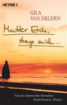Gila van Delden - Mutter Erde, trage mich . . .