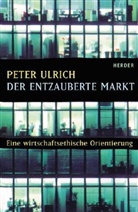 Peter Ulrich - Der entzauberte Markt