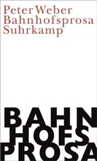 Peter Weber - Bahnhofsprosa