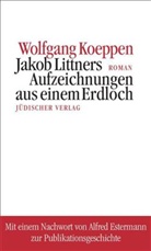 Wolfgang Koeppen - Jakob Littners Aufzeichnungen aus einem Erdloch