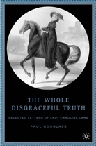 P Douglass, P. Douglass, Paul Douglass, Caroline Lamb - Whole Disgraceful Truth