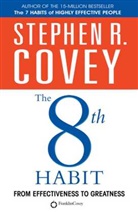 Stephen R Covey, Stephen R. Covey, Covey Stephen R. - The 8th Habit : From Effectiveness to Greatness