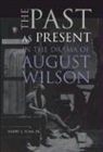 Harry J. Elam, Harry Justin Elam, Harry J. Elam Jr. - Past As Present in the Drama of August Wilson