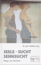 Mathias Jung - Seele - Sucht - Sehnsucht