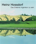 P. Dietz, Heinz Hossdorf, J. A. Torroja - Heinz Hossdorf - Das Erlebnis Ingenieur zu sein
