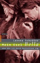Lorenz Schröter - Mein Esel Bella oder Wie ich durch Deutschland zog