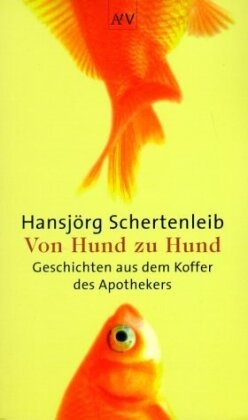 Hansjörg Schertenleib - Von Hund zu Hund - Geschichten aus dem Koffer des Apothekers