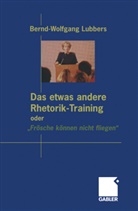 Bernd Wolfgang Lubbers, Bernd-Wolfgang Lubbers - Das etwas andere Rhetorik-Training oder 'Frösche können nicht fliegen'
