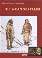 Bärbel Auffermann, Jörg Orschiedt - Die Neandertaler. Eine Spurensuche
