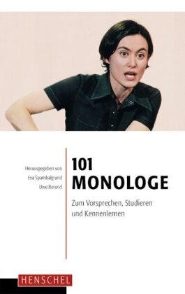 Berend, Berend, Uwe Berend, Berend Uwe, Ev Spambalg, … - 101 Monologe Zum Vorsprechen, Studieren und Kennenlernen