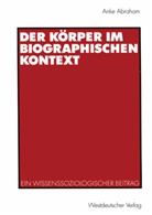 Anke Abraham - Der Körper im biographischen Kontext