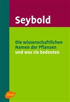 Siegmund Seybold - Die wissenschaftlichen Namen der Pflanzen und was sie bedeuten