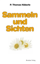 P. Th. Häberle, P. Thomas Häberle, Thomas Häberle, Thomas P. Häberle - Sammeln und Sichten