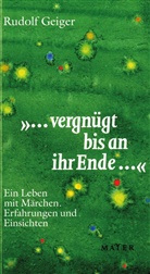 Rudolf Geiger - "... vergnügt bis an ihr Ende ..."