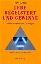 Frank Bettger - Lebe begeistert und gewinne!