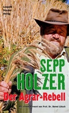 Sepp Holzer, Konrad Bearb. v. Liebchen, Konrad Liebchen - Der Agrar-Rebell