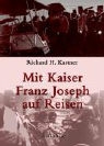 Richard H. Kastner - Mit Kaiser Franz Joseph auf Reisen