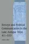 Andrew Gillett - Envoys and Political Communication in the Late Antique West, 411-533
