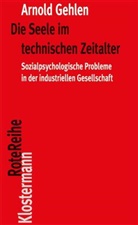 Arnold Gehlen, Karl- Rehberg, Karl Siegbert Rehberg, Karl-Siegbert Rehberg, Kar Siegbert Rehberg, Karl Siegbert Rehberg - Die Seele im technischen Zeitalter