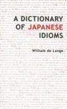 William De Lange, William/ Miyagi-Lusthaus De Lange, Hiromi Miyagi-Lusthaus - A Dictionary of Japanese Idioms