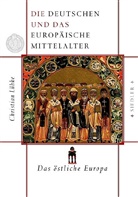 Christian Lübke, Christian Luebke - Die Deutschen und das europäische Mittelalter - Bd. 2: Das östliche Europa