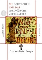 Joachim Ehlers - Die Deutschen und das europäische Mittelalter - Bd. 3: Das westliche Europa