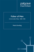 M Dowling, M. Dowling, Maria Dowling - Fisher of Men: A Life of John Fisher, 1469-1535