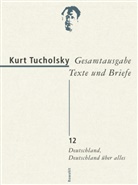 Kurt Tucholsky, Antj Bonitz, Antje Bonitz, Grathoff; Dirk, Hans, Hans... - Gesamtausgabe - Bd. 12: Deutschland, Deutschland über alles
