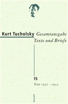Kurt Tucholsky, Antje Bonitz, Antje Bonitz u a, Grathof, Dir Grathoff, Dirk Grathoff... - Gesamtausgabe - Bd. 15: Texte 1932-1933