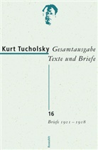 Kurt Tucholsky, Antj Bonitz, Antje Bonitz, Dirk Grathoff, Michael Hepp, Gerhard Kraiker... - Gesamtausgabe - Bd. 16: Briefe 1911-1918