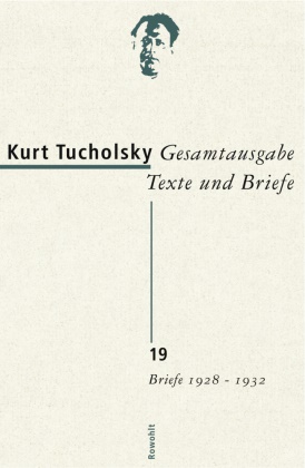 Kurt Tucholsky, Sabin Becker, Sabina Becker, Sabine Becker, Antje Bonitz, … - Gesamtausgabe - Bd. 19: Gesamtausgabe Texte und Briefe 19 Briefe 1928 - 1932
