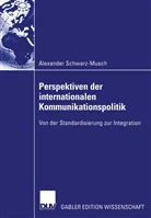 Alexander Schwarz-Musch - Perspektiven der internationalen Kommunikationspolitik