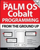 Matthew Graham, James Edward Keogh, James Koegh, Robert Mykland - Palm OS Cobalt Programming from the Ground Up