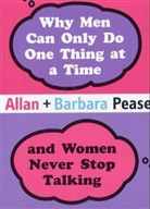 Pease, Allan Pease, Barbara Pease - Why Men Can Only Do One Thing at a Time and Women Never Stop Talking