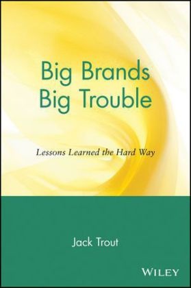 Jack Trout - Big Brands Big Trouble Lessons Learned the Hard Way
