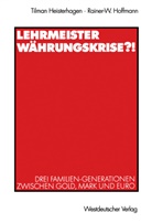 Tilma Heisterhagen, Tilman Heisterhagen, Rainer Hoffmann, Rainer-W Hoffmann, Rainer-W. Hoffmann - Lehrmeister Währungskrise?!